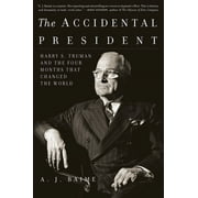 The Accidental President: Harry S. Truman and the Four Months That Changed the World, (Paperback)